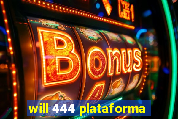 will 444 plataforma